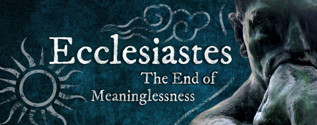 Ecclesiastes: The End of Meaninglessness