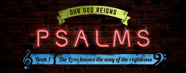 Psalms Book 1: The Lord knows the way of the righteous