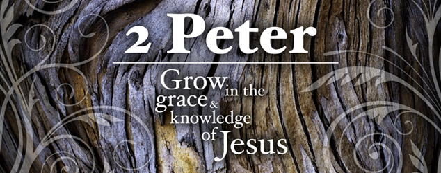 2 Peter: Grow in the grace and knowledge of Jesus