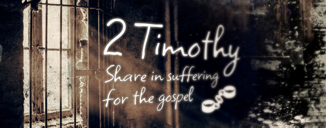 2 Timothy: Share in suffering for the gospel by the power of God